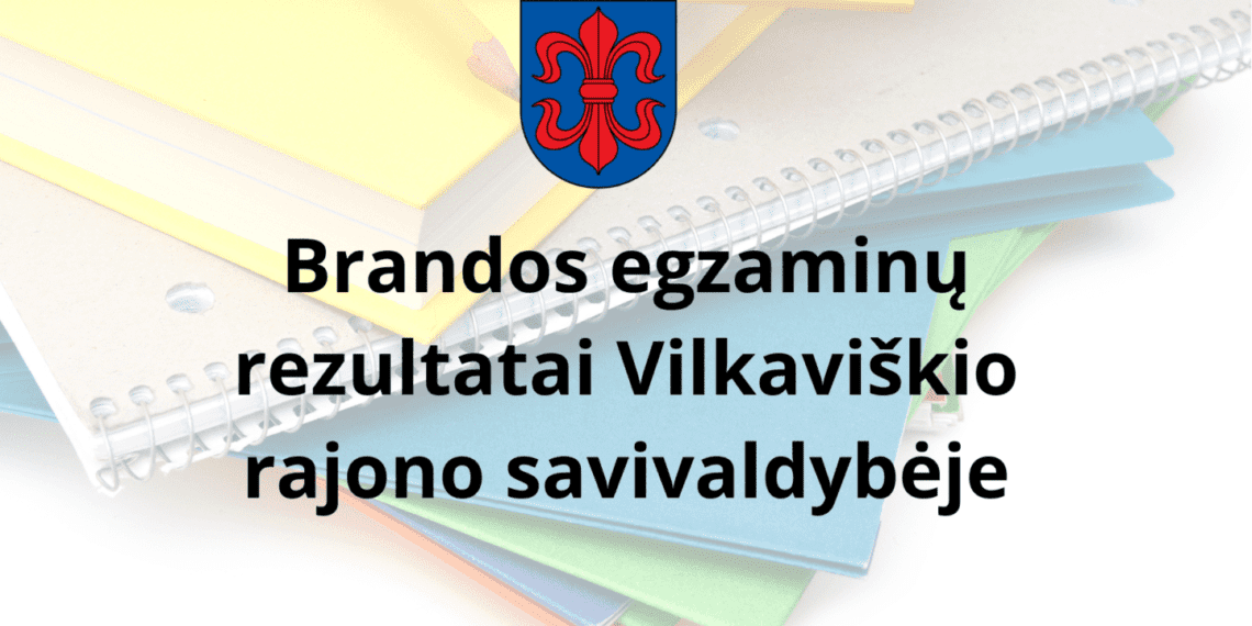 Brandos egzaminų rezultatai Vilkaviškio rajono savivaldybėje
