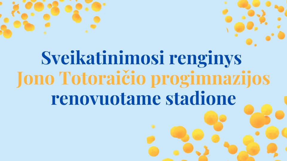 Sveikatinimosi renginys Jono Totoraičio progimnazijos renovuotame stadione