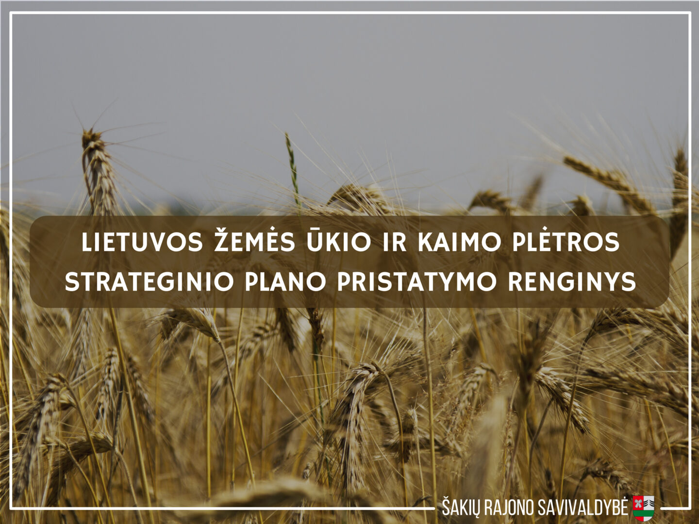LIETUVOS KAIMO PLĖTROS 2014-2020 M. PROGRAMOS ĮGYVENDINIMAS IR LIETUVOS ŽEMĖS ŪKIO IR KAIMO PLĖTROS 2023-2027 M. STRATEGINIO PLANO PRISTATYMAS