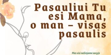„Pasauliui Tu esi Mama, o man – visas pasaulis“