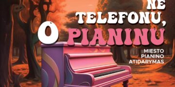 „Skambink ne telefonu, o pianinu“