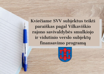 Kviečiama SVV subjektus teikti paraiškas pagal Vilkaviškio rajono savivaldybės smulkiojo ir vidutinio verslo subjektų finansavimo programą