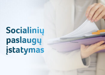 Socialinės paslaugos taps kokybiškesnės ir labiau prieinamos