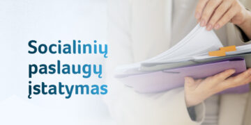 Socialinės paslaugos taps kokybiškesnės ir labiau prieinamos