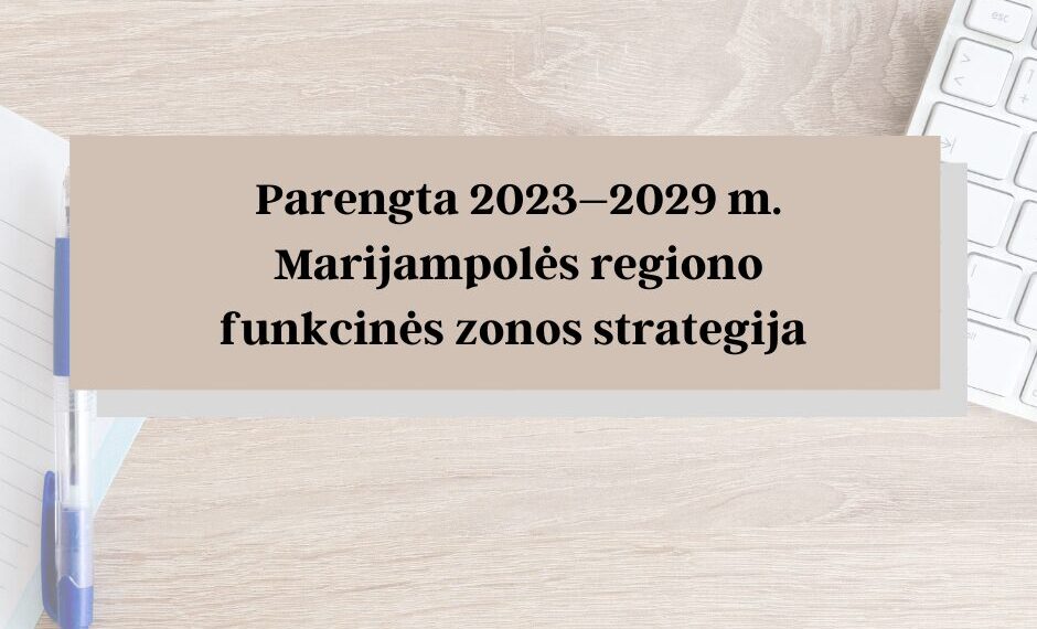 Parengta 2023–2029 m. Marijampolės regiono funkcinės zonos strategija