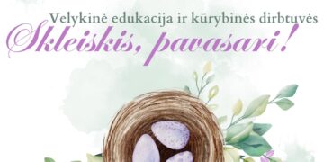 EDUKACIJA IR KŪRYBINĖS DIRBTUVĖS „SKLEISKIS PAVASARI“