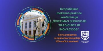 Respublikinė mokslinė-praktinė konferencija „ŠVIETIMAS, SŪDUVOJE: TRADICIJOS IR INOVACIJOS“