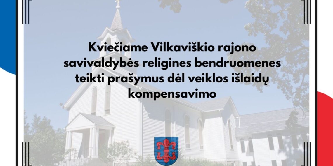 Vilkaviškio r. savivaldybės religinės bendruomenės gali teikti prašymus dėl veiklos išlaidų kompensavimo