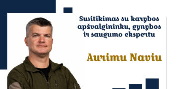 SUSITIKIMAS SU KARYBOS APŽVALGININKU, GYNYBOS IR SAUGUMO EKSPERTU AURIMU NAVIU