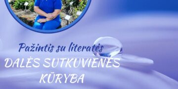 Kūrybos antradienis. Pažintis su literatės Dalės Sutkuvienės kūryba