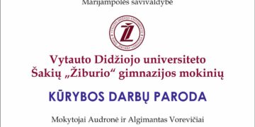 VDU Šakių „Žiburio“ gimnazijos mokinių (mokytojai Audronė ir Algimantas Voveraičiai) kūrybos darbų paroda