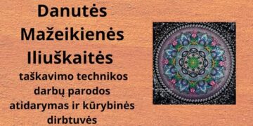 Danutės Mažeikienės Iliuškaitės taškavimo technikos darbų parodos atidarymas ir kūrybinės dirbtuvės