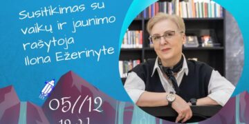 Susitikimas su rašytoja Ilona Ežerinyte: pokalbis su edukacijos elementais