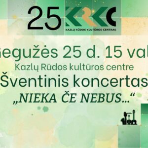 KAZLŲ RŪDOS KULTŪROS CENTRUI 25! Šventinis koncertas „Nieka če nebus...“