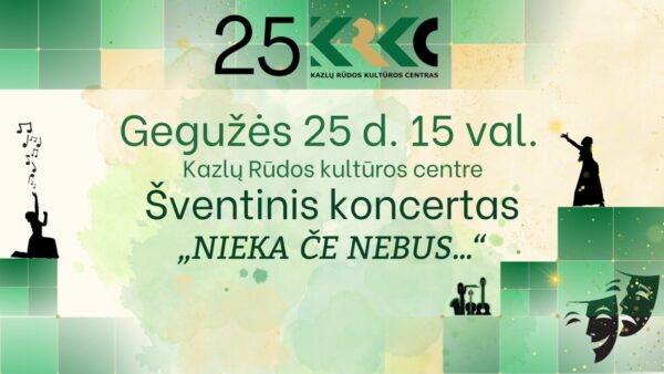 KAZLŲ RŪDOS KULTŪROS CENTRUI 25! Šventinis koncertas „Nieka če nebus...“