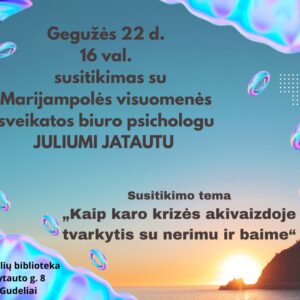Susitikimas su Marijampolės visuomenės sveikatos biuro psichologu Juliumi Jatautu „Kaip karo krizės akivaizdoje tvarkytis su nerimu ir baime“