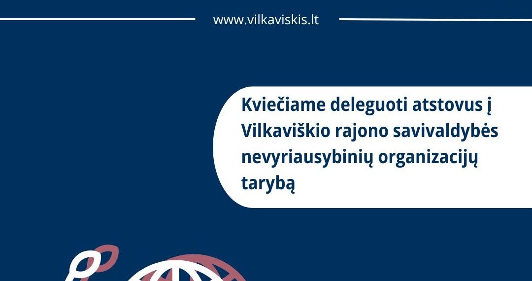 Kviečiama deleguoti atstovus į Vilkaviškio rajono savivaldybės nevyriausybinių organizacijų tarybą