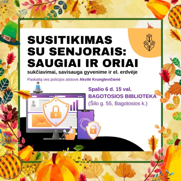 Susitikimas su senjorais: saugiai ir oriai - sukčiavimai, savisauga gyvenime ir el. erdvėje (Bagotoji)