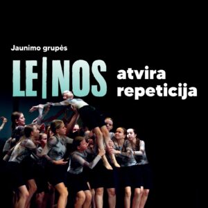 JAUNIMO GRUPĖS „LE|NOS“ ATVIRA REPETICIJA