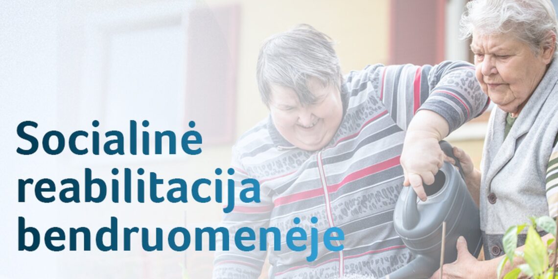 Žmonėms su negalia – socialinė reabilitacija bendruomenėje