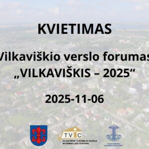 Vilkaviškio verslo forumas „VILKAVIŠKIS – 2025“