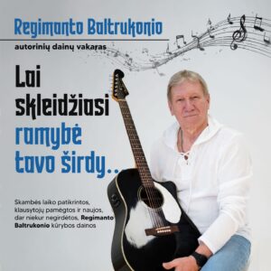 Regimanto Baltrukonio autorinių dainų vakaras „Lai skleidžiasi ramybė tavo širdy…“
