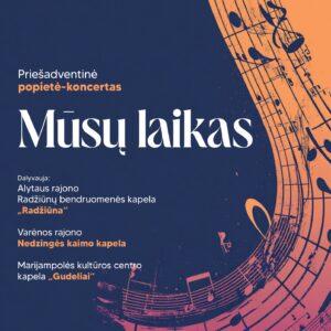 PRIEŠADVENTINĖ POPIETĖ-KONCERTAS „MŪSŲ LAIKAS“