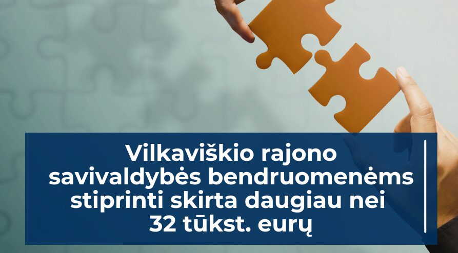 Vilkaviškio rajono savivaldybės bendruomenėms stiprinti skirta daugiau nei 32 tūkst. eurų