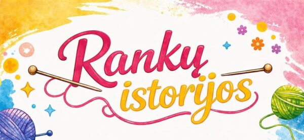 Rankdarbių mėgėjų susitikimas „Rankų istorijos“