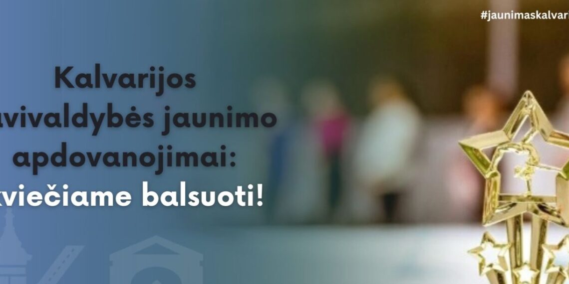 Kalvarijos savivaldybės administracija ir JRT kviečia atiduoti balsą jaunimo apdovanojimuose