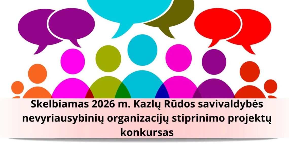 Skelbiamas 2026 m. Kazlų Rūdos savivaldybės nevyriausybinių organizacijų stiprinimo projektų konkursas