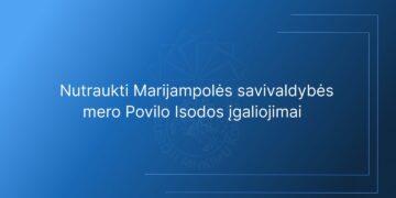 Nutraukti Marijampolės savivaldybės mero Povilo Isodos įgaliojimai